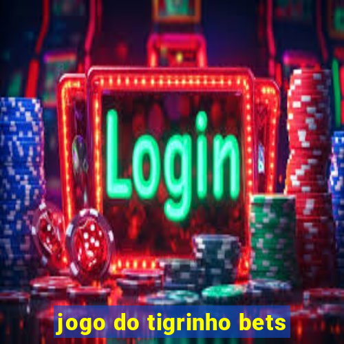 jogo do tigrinho bets